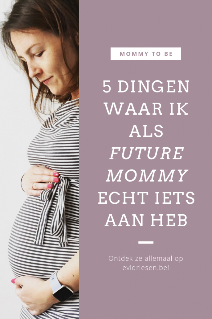 Evi Driesen - 5 dingen waar ik als toekomstige mama echt iets aan heb